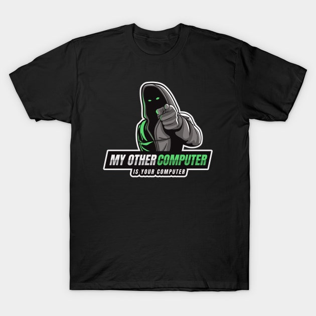 Cyber Security - Hacker - My Other Computer is Your Computer V1 T-Shirt by Cyber Club Tees